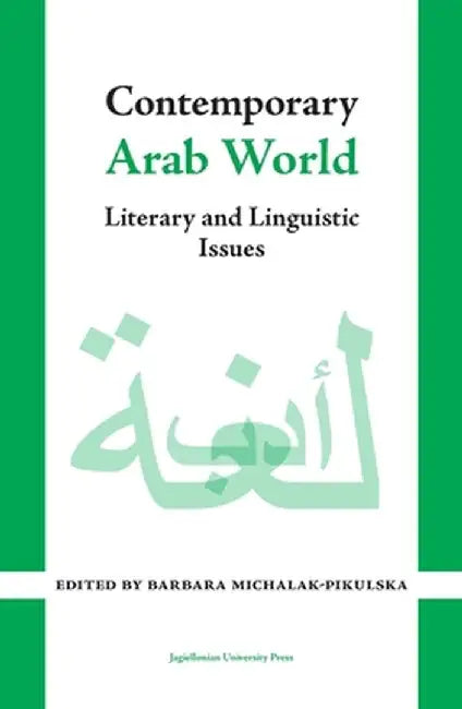 Contemporary Arab World: Literary and Linguistic Issues by Barbara Michalak–Pikuls