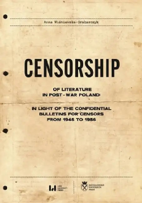 Censorship of Literature in Post-War Poland: In Light of the Confidential Bulletins for Censors from 1945 to 1956 by Anna Wiśniewska-Grabarczyk