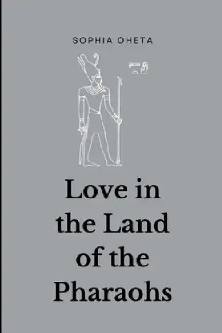 Love in the Land of the Pharaohs by Oheta Sophia
