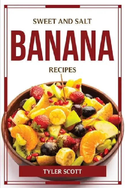 Sweet and Salt Banana Recipes by Tyler Scott