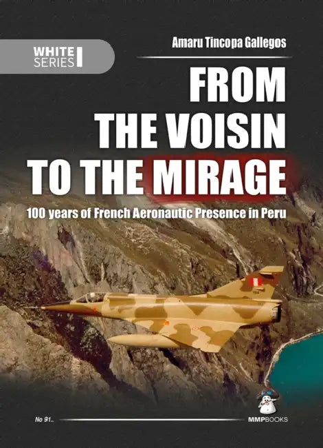 From the Voisin to the Mirage: 100 Years of French Aeronautic Presence in Peru by Amaru Tincopa Gallegos