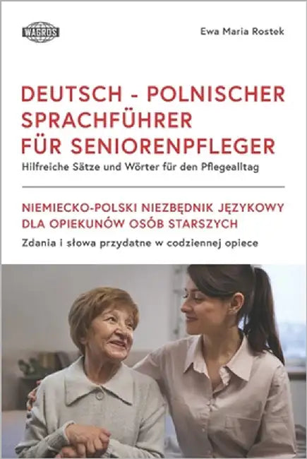 Deutsch - Polnischer Sprachführer Für Seniorenpfleger: Hilfreiche Sätze und Wörter für den Pﬂegealltag by Rostek, Ewa Maria