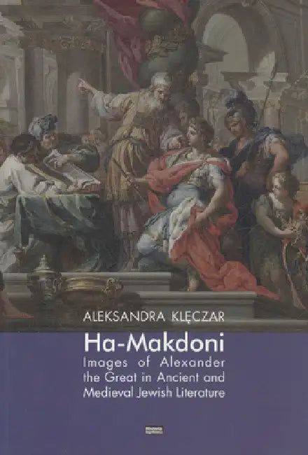 Ha-Makadoni: Images of Alexander the Great in Ancient and Medieval Jewish Literature by Archeobooks