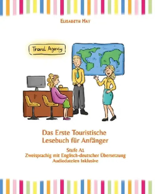 Das Erste Touristische Lesebuch für Anfänger: Stufe A1 Zweisprachig mit Englisch-deutscher Übersetzung by Elisabeth May
