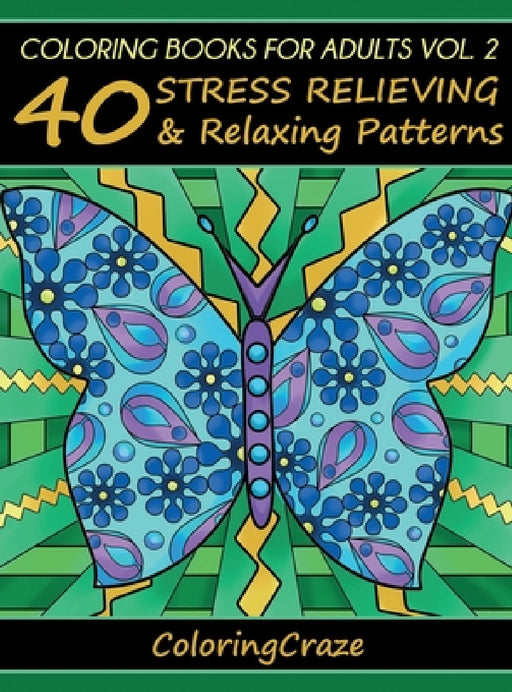 Coloring Books For Adults Volume 2: 40 Stress Relieving And Relaxing Patterns by Coloringcraze