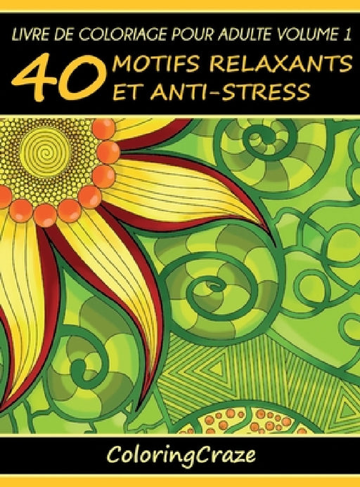 Livre de coloriage pour adulte Volume 1: 40 motifs relaxants et anti-stress by Coloringcraze