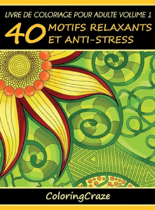 Livre de coloriage pour adulte Volume 1: 40 motifs relaxants et anti-stress by Coloringcraze
