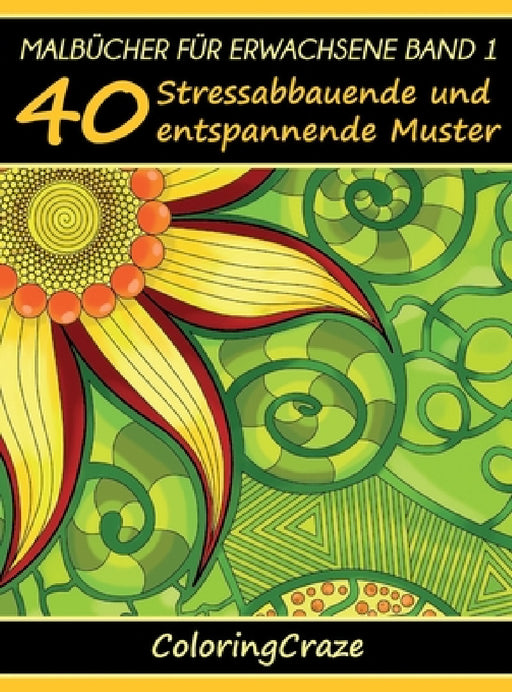 Malbücher für Erwachsene Band 1: 40 Stressabbauende und entspannende Muster by Coloringcraze