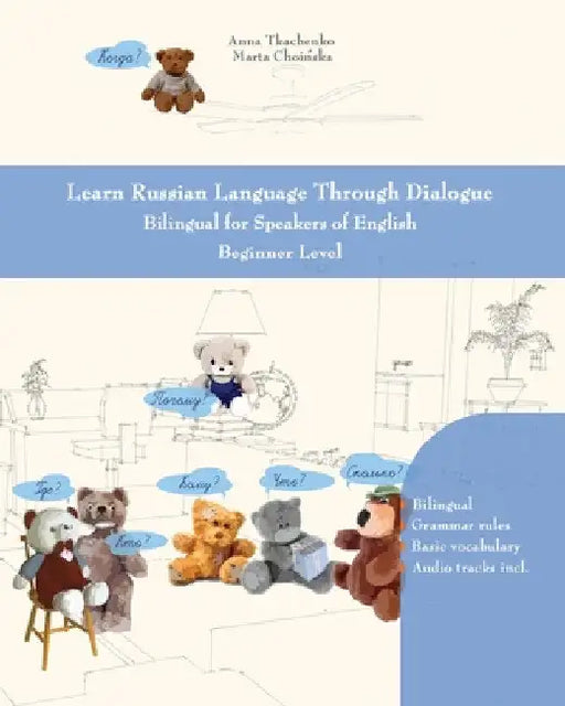 Learn Russian Language Through Dialogue: Bilingual for Speakers of English Beginner Level by Anna Tkachenko