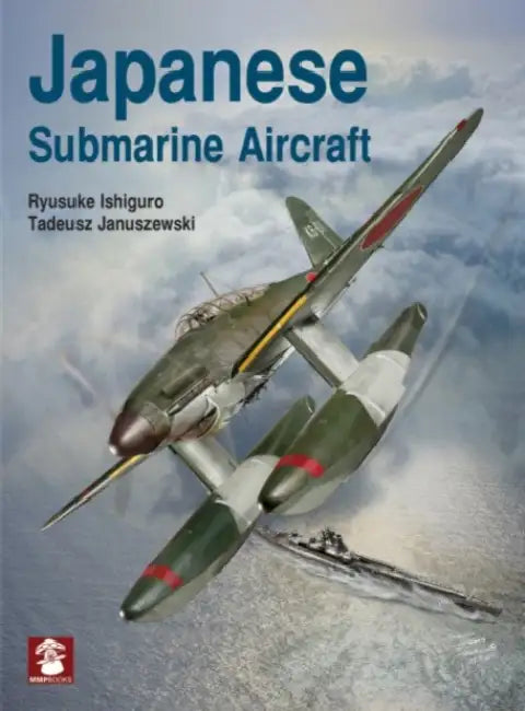 Japanese Submarine Aircraft by Ryusuke Ishiguro, Tadeusz Januszewski, Dariusz Karnas