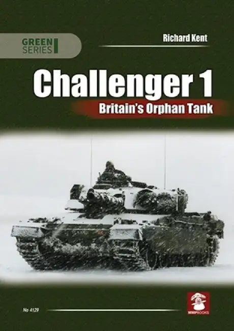 Challenger 1. Britain's Orphan Tank by Richard Kent
