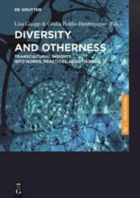 Diversity and Otherness: Transcultural Insights Into Norms, Practices, Negotiations by Lisa Gaupp, Giulia Pelillo-Hestermeyer