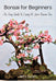 Bonsai for Beginners: An Easy Guide to Caring for Your Bonsai Tree by Akira Sasaki