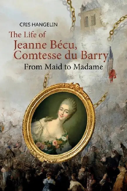 The Life of Jeanne Bécu, Comtesse du Barry: From Maid to Madame Stufe B1 mit Englisch-deutscher Übersetzung by Cris Hangelin
