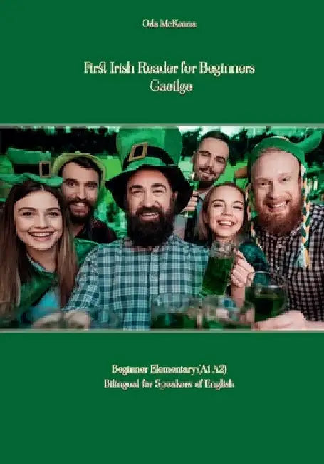 First Irish Reader for Beginners Gaeilge: Beginner Elementary (A1 A2) Bilingual for Speakers of English by Orla McKenna