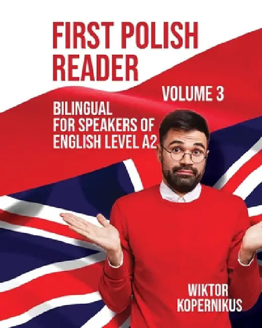 First Polish Reader Volume 3: Bilingual for Speakers of English Level A2 by Wiktor Kopernikus