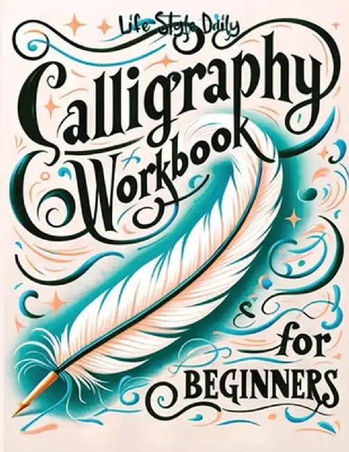 Calligraphy Practice Workbook: Simple and Modern Book A Easy Mindful Guide to Write and Learn Handwriting for Beginne by Style, Life Daily