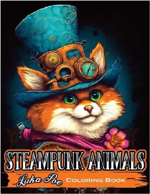 Steampunk Animals: A Creative Coloring Experience for Adults by Poe, Luka