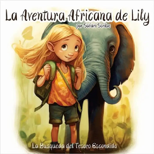 La Aventura Africana de Lily: Un Emocionante Viaje de Valentía, Bondad y Autodescubrimiento para Jóvenes Exploradores de 5 a 7 Años by Safari Scribe