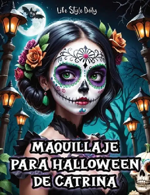 Maquillaje para Halloween de Catrina: Tutorial Completo para Crear Looks Detallados de Catrina- Instrucciones Precisas y Consejos Esenciales by Life Daily Style