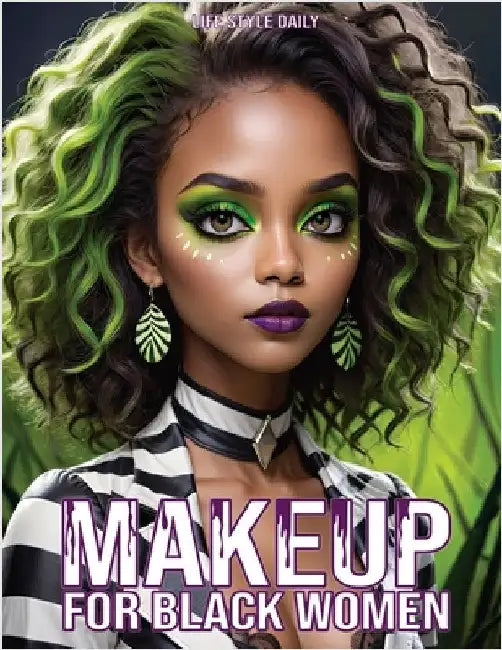 Makeup Books for Black Women: Cosplay Special Effects Guide with Diverse Beauty Tips and Tutorials for Beginners and Professionals A Perfect Gift fo by Life Daily Style