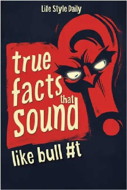 True Facts That Sound Like Bull #t: Insane but Shocking - A Fun Trivia Guide to Wild Nature, Unbelievable Records, Bizarre History, and Mind-Blowing I by Life Daily Style