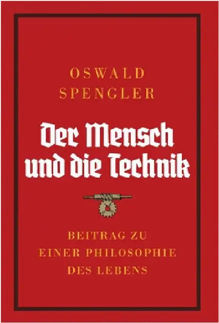 Der Mensch und die Technik: Beitrag zu einer Philosophie des Lebens by Oswald Spengler