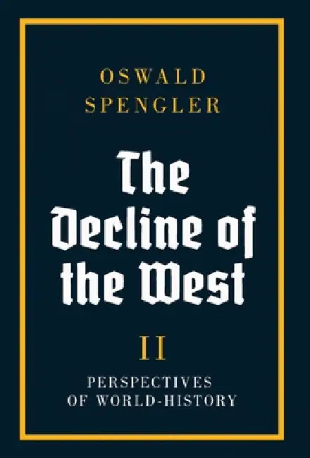 The Decline of the West: Perspectives of World-History by Oswald Spengler