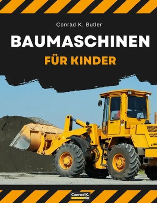 Baumaschinen für Kinder: heavy construction vehicles, machinery on a construction site children's book, book for boy 3-6 by Conrad K. Butler