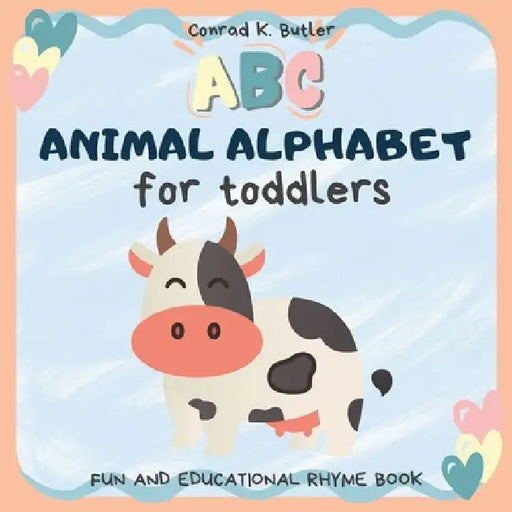 Animal Alphabet for Toddlers: ABC rhyming book for kids to learn alphabet and animals with pictures, letters & words for kindergarten & preschool by Conrad K. Butler