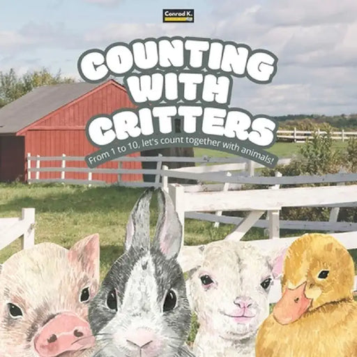 Counting with Critters: A Fun and Simple Rhyming Counting Book for Kids Aged 2-5: Learn Numbers 1 to 10 with Adorable Animals by Conrad K. Butler