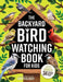 The Backyard Bird Watching Book for Kids: An Interactive Guide to Bird Watching - A Fun and Easy Way to Identify the Most Common Backyard Birds by Luc Ward