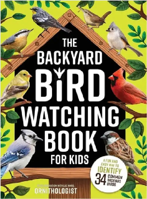 The Backyard Bird Watching Book for Kids: An Interactive Guide to Bird Watching - A Fun and Easy Way to Identify the Most Common Backyard Birds by Luc Ward