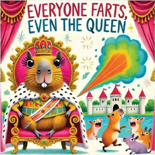 Everyone Farts, Even the Queen: A Funny Storybook for Kids About Farting, from People to Creatures by Childlike Mischievous
