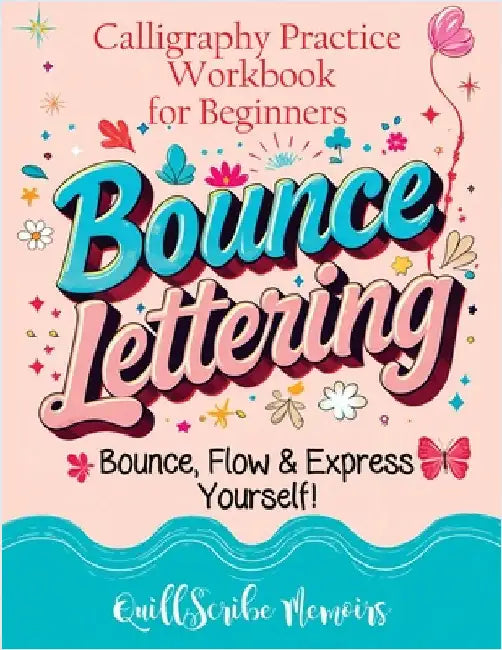Bounce Lettering: Calligraphy Practice Workbook for Beginners Learn Creative Brush Handwriting Penmanship and Dynamic Modern Lettering Techniques by Quillscribe Memoirs