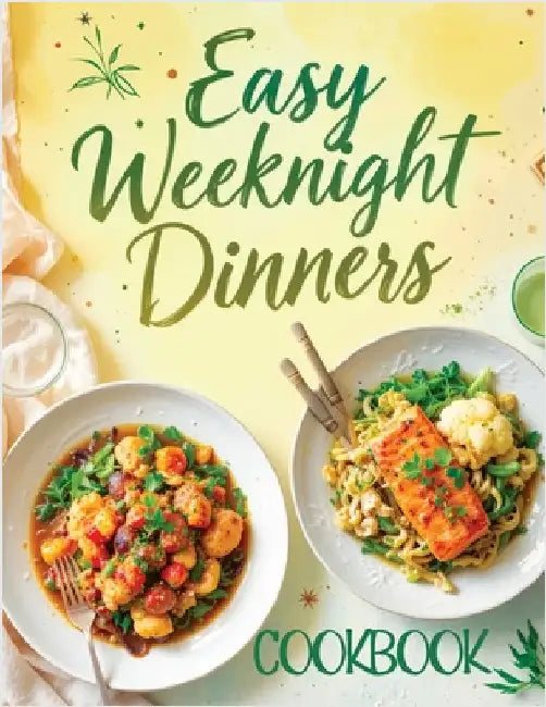 Easy Weeknight Dinners Cookbook: Quick & Simple 30-Minute Recipes for Delicious Everyday Meals - Healthy, Flavorful & Family-Friendly Ideas Everyone W by Memoirs, Quillscribe