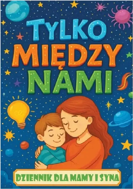 Tylko między nami: Dziennik dla mamy i syna z pytaniami, które zbliżają, inspirują do rozmów i budują więź by Mischievous, Childlike