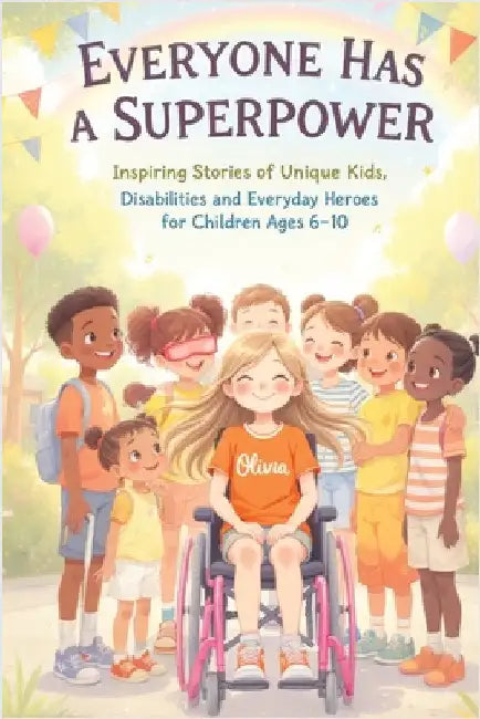 Everyone Has a Superpower: Inspiring Stories of Unique Kids, Disabilities and Everyday Heroes for Children Ages 6-10 by Mischievous, Childlike