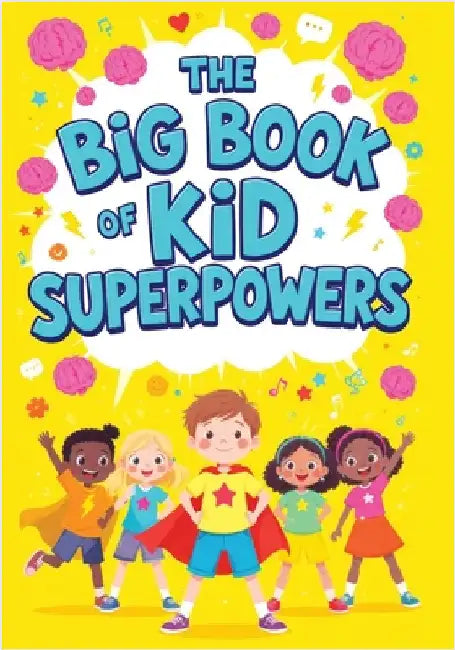 The Big Book of Kid Superpowers: Fun Facts and Incredible Stories of Amazing Abilities, Record-Breaking Feats and Brilliant Young Minds by Childlike Mischievous