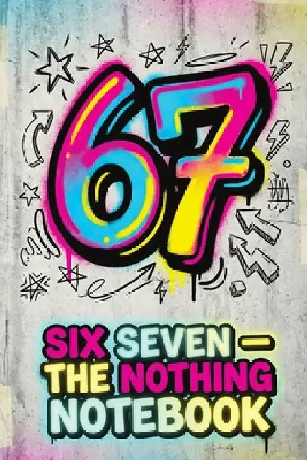 Six Seven - The Nothing Notebook: A Funny Gift for Teens and Kids - Notes, Doodles, Ideas and Random Chaos, A Silly Gag Book for Gamers and Meme Lover by Childlike Mischievous