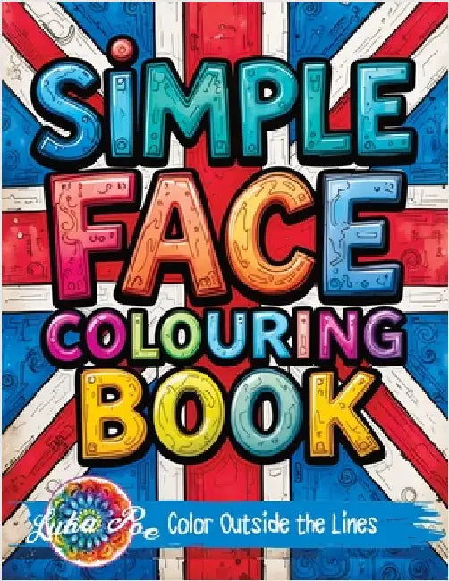 Simple Face: Colouring Book for Teens Featuring Bold Designs, Rock Music Themes, and Fun Graffiti-Style Pages for Relaxation and Stress Relief by Luka Poe
