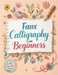 Faux Calligraphy for Beginners: A Step-by-Step Guide to Creating Beautiful Hand-Lettered Designs with Any Pen - Master Faux Calligraphy Techniques, Le by Life Daily Style