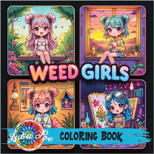 Weed Girls: Cozy Trippy Coloring Book with Psychedelic Designs, Cute Characters & Chill Vibes - Perfect Gift for Adults, Teens & Stoner Art Lovers on by Poe, Luka