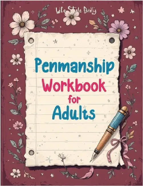 Penmanship Workbook for Adults: Mastering Elegant Handwriting with Cursive and Calligraphy Practice - Improve Letter Formation, Enhance Writing Fluenc by Life Daily Style