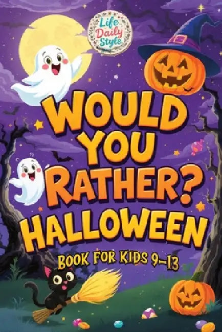 Would You Rather Halloween: A Fun and Spooky Collection of Silly Questions Perfect for Kids Ages 9-13 by Life Daily Style