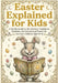 Easter Explained for Kids: A Gentle Guide to the History, Traditions, Symbols and Meaning of Easter for Curious Children ages 8-12 by Art Quindrel Publishing