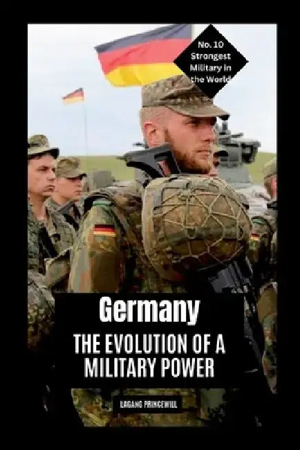 Germany: The Evolution of a Military Power by Lagang Princewill