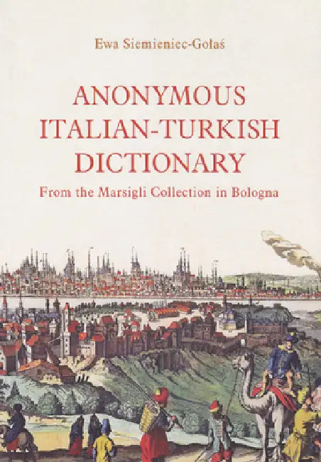 Anonymous Italian-Turkish Dictionary: From the Marsigli Collection in Bologna by Archeobooks