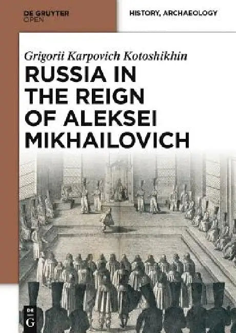 Russia in the Reign of Aleksei Mikhailovich by Geogorii Karpovich Kotoshkin