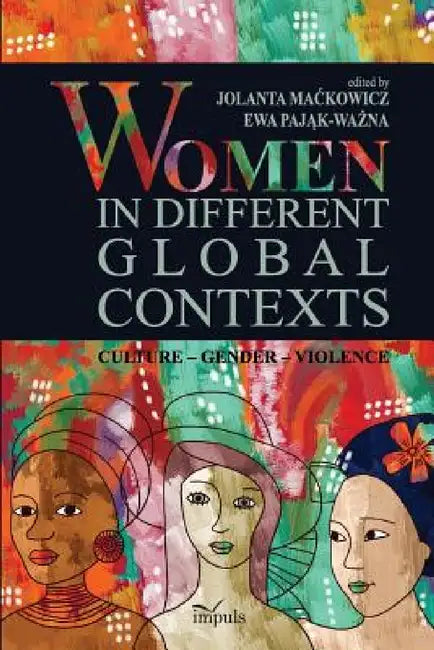 Women in Different Global Contexts by Jolanta Mackowicz, Ewa Pająk-Ważna